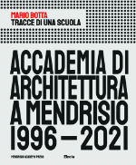 Mario Botta, Tracce di una scuola, Accademia di architettura a Mendrisio, 1996-2021, Electa